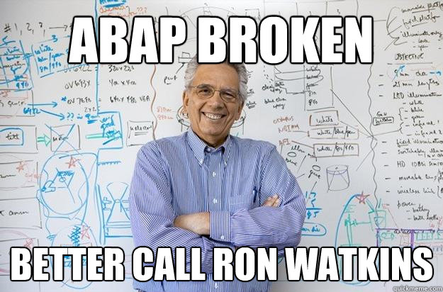 ABAP Broken Better call Ron Watkins  Engineering Professor