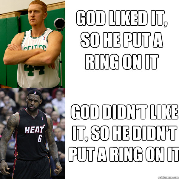 God liked it, so he put a ring on it God didn't like it, so he didn't put a ring on it  Brian Scalabrine