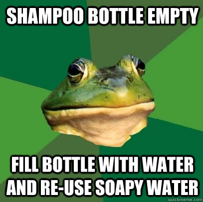 Shampoo bottle empty fill bottle with water and re-use soapy water  Foul Bachelor Frog