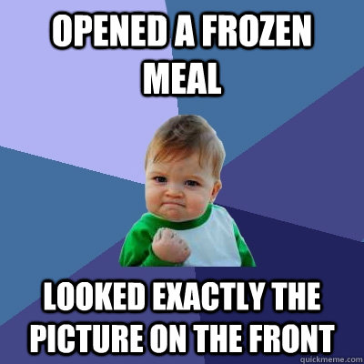 opened a frozen meal looked exactly the picture on the front  Success Kid