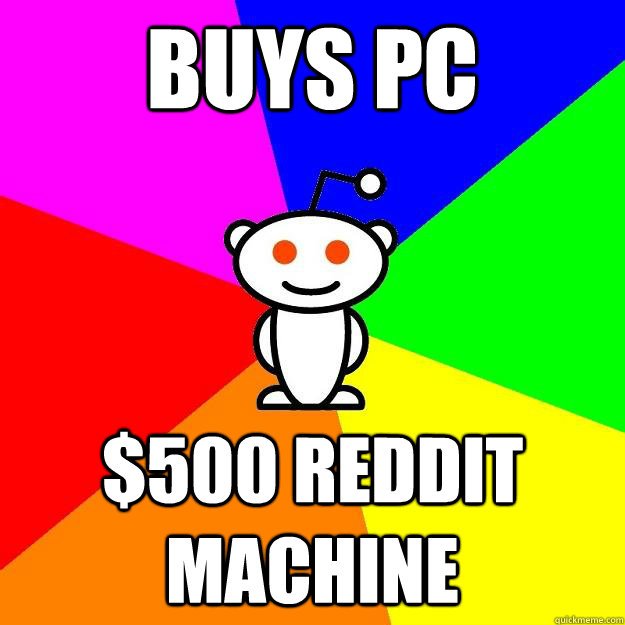 Buys pc $500 reddit machine  Reddit Alien