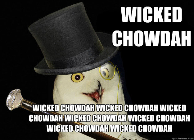 WICKED CHOWDAH  WICKED CHOWDAH WICKED CHOWDAH WICKED CHOWDAH WICKED CHOWDAH WICKED CHOWDAH WICKED CHOWDAH WICKED CHOWDAH   Owl Clever Ruse Old Bean