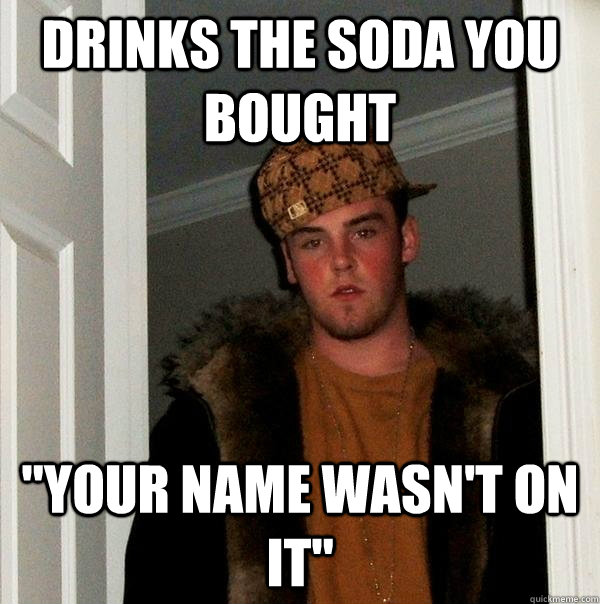 Drinks the soda you bought 