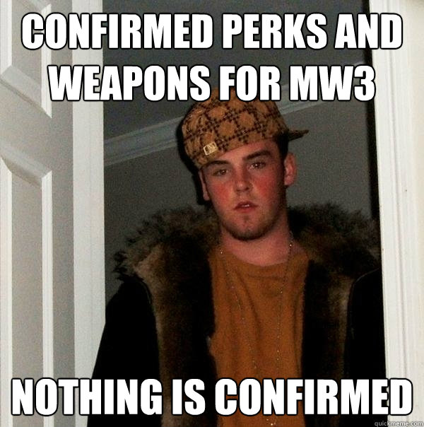 Confirmed Perks and weapons for MW3 Nothing is confirmed  Scumbag Steve