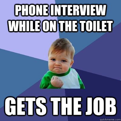 phone interview while on the toilet gets the job  Success Kid