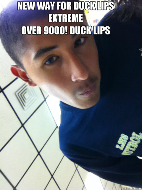 New way for Duck Lips Extreme
Over 9000! Duck Lips  