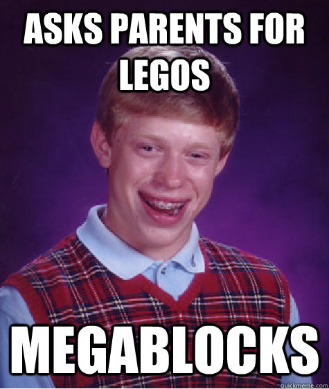 Asks parents for legos megablocks  Bad Luck Brian