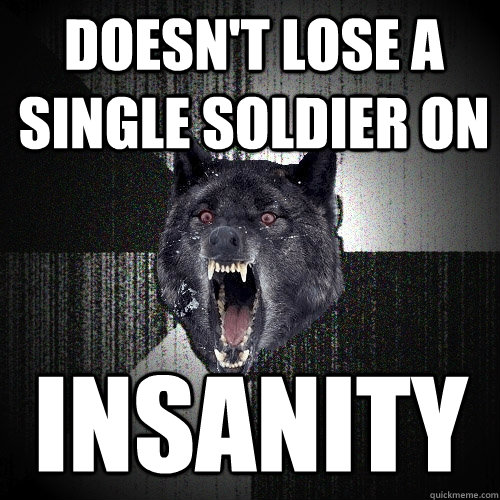 Doesn't lose a single soldier on INSANITY  Insanity Wolf