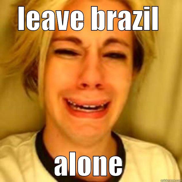 LEAVE BRAZIL ALONE Misc