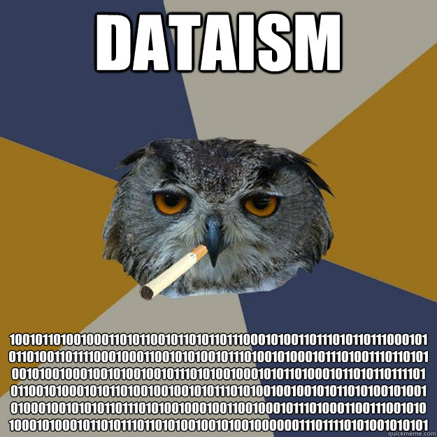 dataism 1001011010010001101011001011010110111000101001101110101101110001010110100110111100010001100101010010111010010100010111010011101101010010100100010010100100101110101001000101011010001011010110111101011001010001010110100100100101011101010010010010101  Art Student Owl