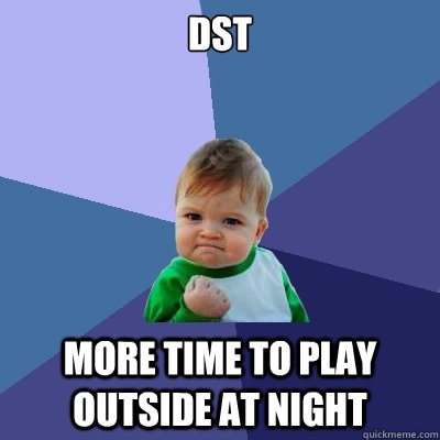 DST More time to play outside at night - DST More time to play outside at night  Success Kid