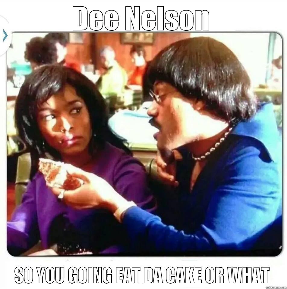 DEE NELSON SO YOU GOING EAT DA CAKE OR WHAT Misc