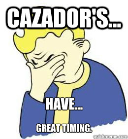 Cazador's... Have... great timing. - Cazador's... Have... great timing.  fallout world problems