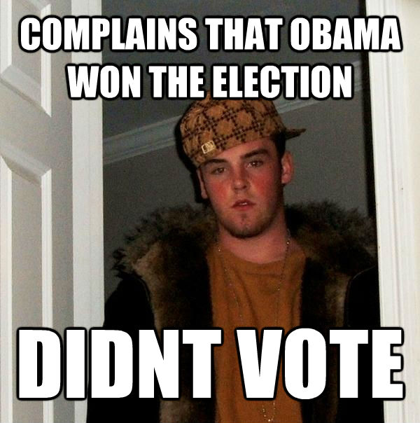 COMPLAINS THAT OBAMA WON THE ELECTION DIDNT VOTE - COMPLAINS THAT OBAMA WON THE ELECTION DIDNT VOTE  untitled meme