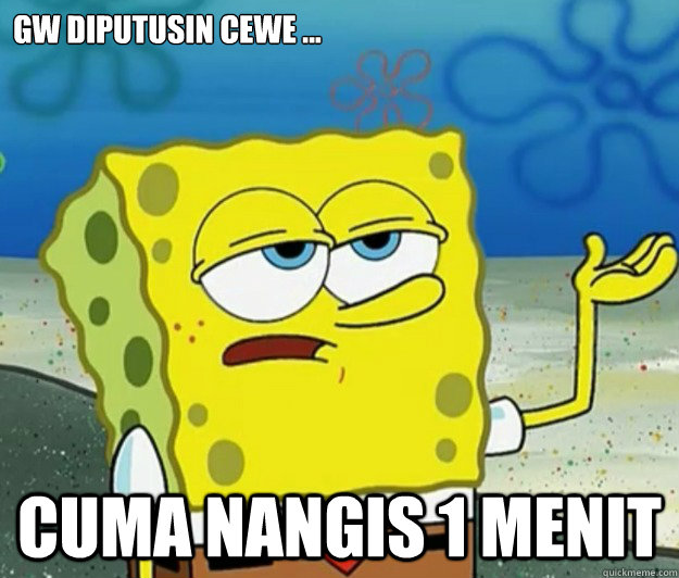 Gw diputusin Cewe ... Cuma Nangis 1 menit  Tough Spongebob