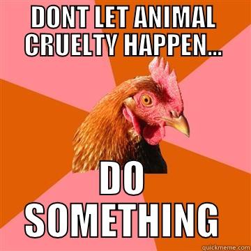 DONT LET ANIMAL CRUELTY HAPPEN... DO SOMETHING Anti-Joke Chicken