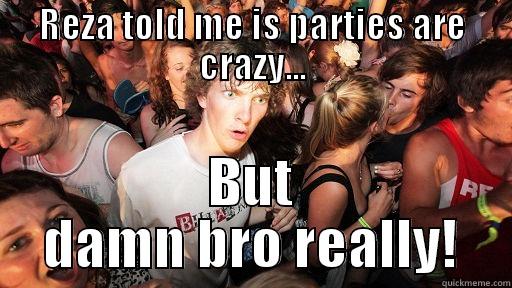 REZA TOLD ME IS PARTIES ARE CRAZY... BUT DAMN BRO REALLY! Sudden Clarity Clarence