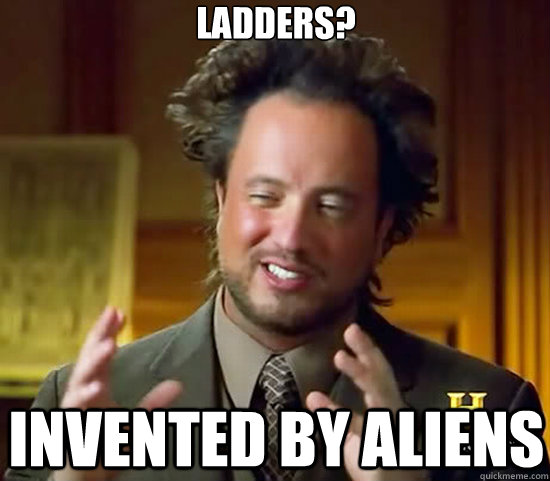 ladders? invented by aliens  Ancient Aliens