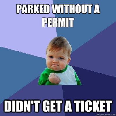 parked without a permit didn't get a ticket - parked without a permit didn't get a ticket  Success Kid