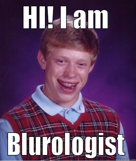 HI! I AM BLUROLOGIST Bad Luck Brian