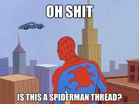 Oh shit IS THIS A SPIDERMAN THREAD?  
