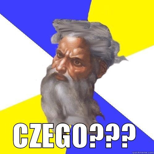  CZEGO??? Advice God