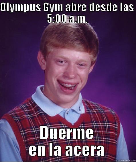 OLYMPUS GYM ABRE DESDE LAS 5:00 A.M. DUERME EN LA ACERA Bad Luck Brian