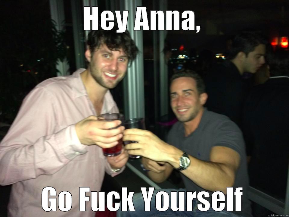 funny enough - HEY ANNA, GO FUCK YOURSELF Misc