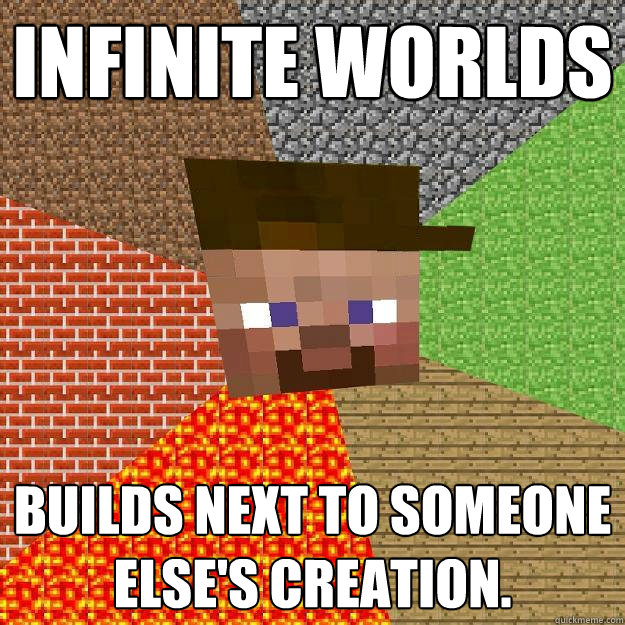 Infinite worlds Builds next to someone else's creation.  Scumbag minecraft