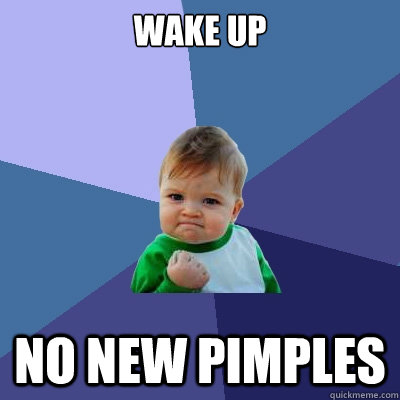 WAKE UP NO NEW PIMPLES  Success Kid