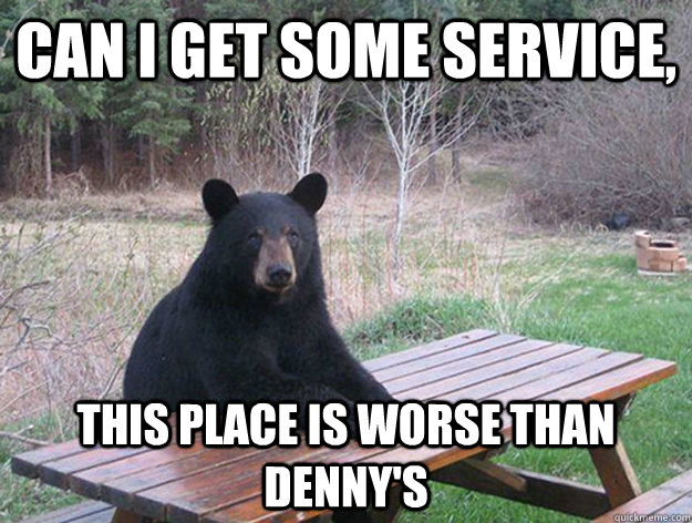 can i get some service,  this place is worse than Denny's - can i get some service,  this place is worse than Denny's  Misc