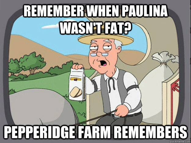 Remember when paulina wasn't fat? Pepperidge farm remembers  Pepperidge Farm Remembers