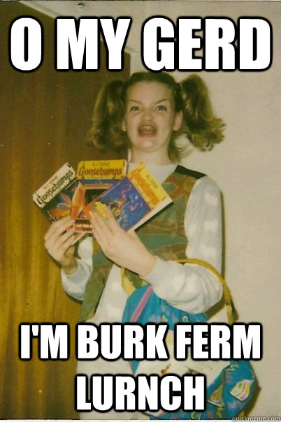 O my gerd I'm burk ferm lurnch  BERKS