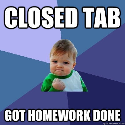 Closed Tab Got Homework done - Closed Tab Got Homework done  Success Kid