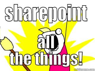 SHAREPOINT ALL THE THINGS! All The Things