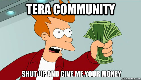 tera community   Shut up AND give Me your MONEY - tera community   Shut up AND give Me your MONEY  fry take my money