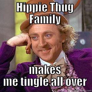 WILLIE LUMP LUMP - HIPPIE THUG FAMILY MAKES ME TINGLE ALL OVER Condescending Wonka