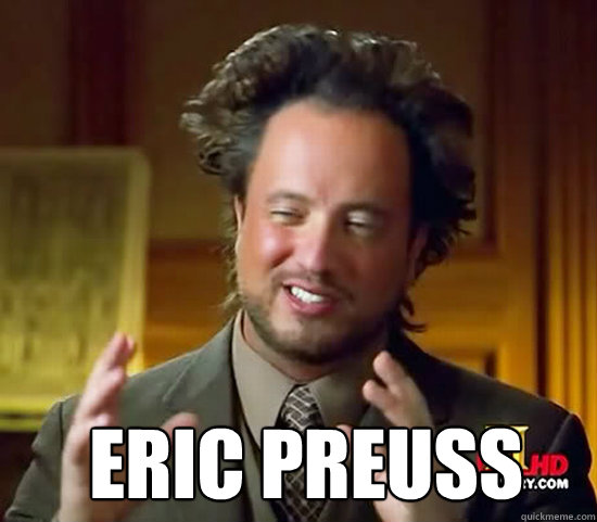   Eric Preuss  Ancient Aliens