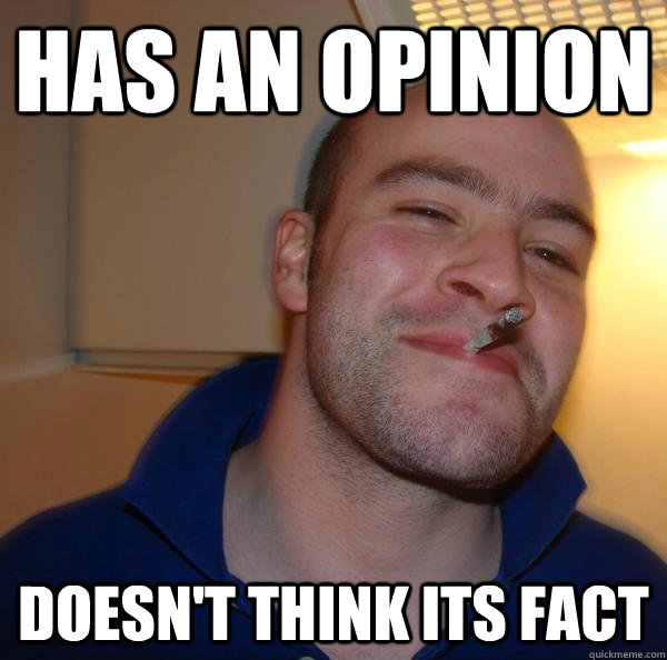 Has an opinion doesn't think its fact - Has an opinion doesn't think its fact  Misc