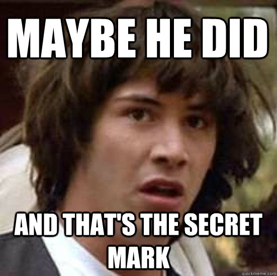 Maybe he did and that's the secret mark  conspiracy keanu