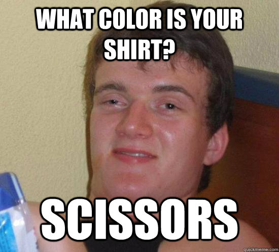 What color is your shirt? Scissors - What color is your shirt? Scissors  High guy