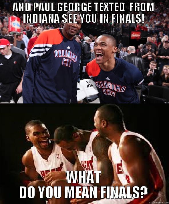 AND PAUL GEORGE TEXTED  FROM INDIANA SEE YOU IN FINALS! WHAT DO YOU MEAN FINALS? Misc