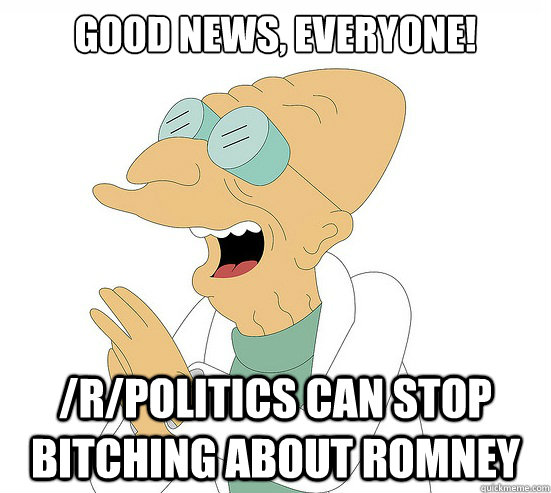 Good News, EVeryone! /r/Politics can stop bitching about romney  Futurama Farnsworth