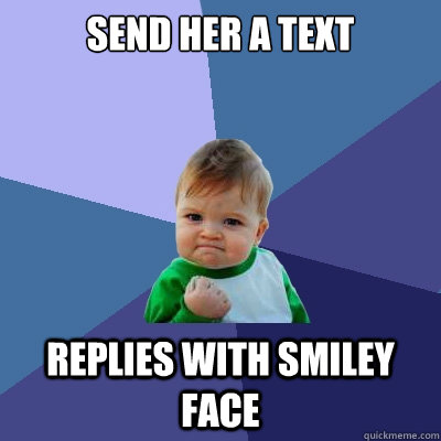 send her a text replies with smiley face - send her a text replies with smiley face  Success Kid