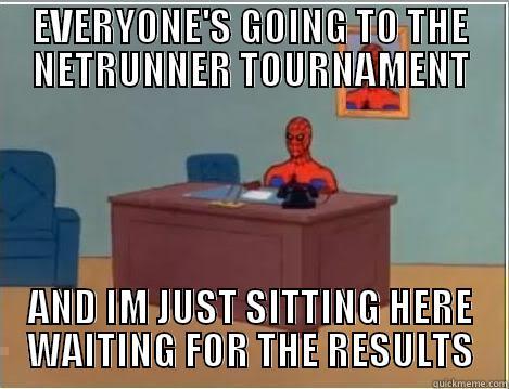 EVERYONE'S GOING TO THE NETRUNNER TOURNAMENT AND IM JUST SITTING HERE WAITING FOR THE RESULTS Spiderman Desk