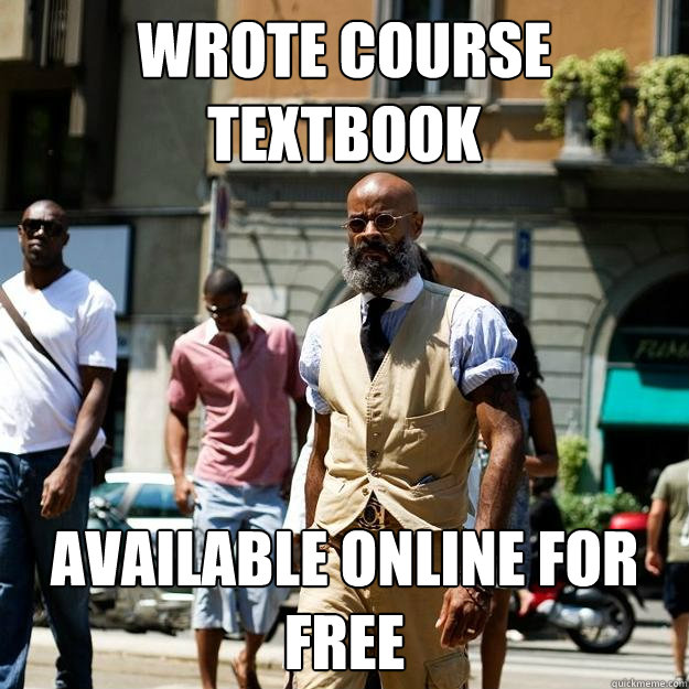 Wrote course textbook available online for free  Professor Badass