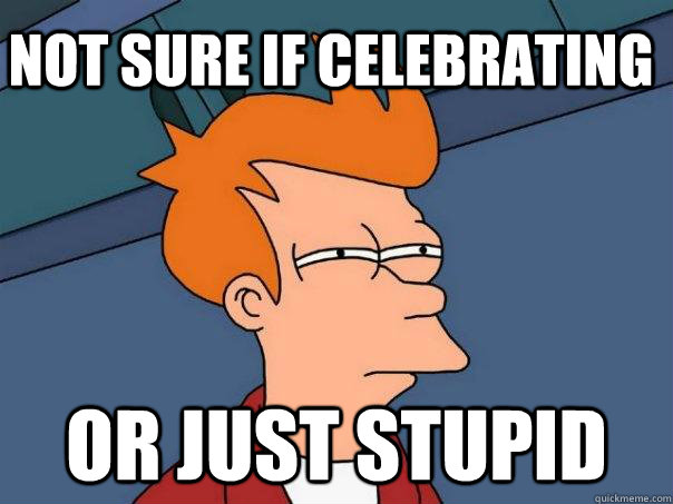 not sure if celebrating or just stupid  Futurama Fry