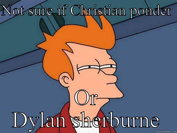 Ponder or sherburne - NOT SURE IF CHRISTIAN PONDER  OR DYLAN SHERBURNE Futurama Fry