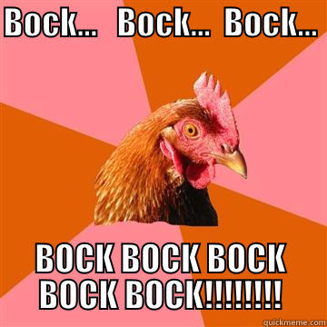 bock bock bock countdown - BOCK...   BOCK...  BOCK...                 BOCK BOCK BOCK BOCK BOCK!!!!!!!! Anti-Joke Chicken