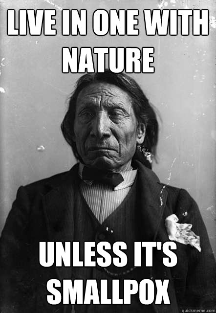 Live in One with nature unless it's smallpox  Regretful Red Cloud